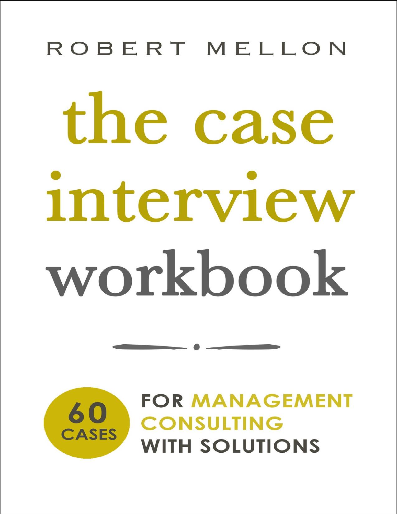 The Case Interview Workbook: 60 Case Questions for Management Consulting with Solutions