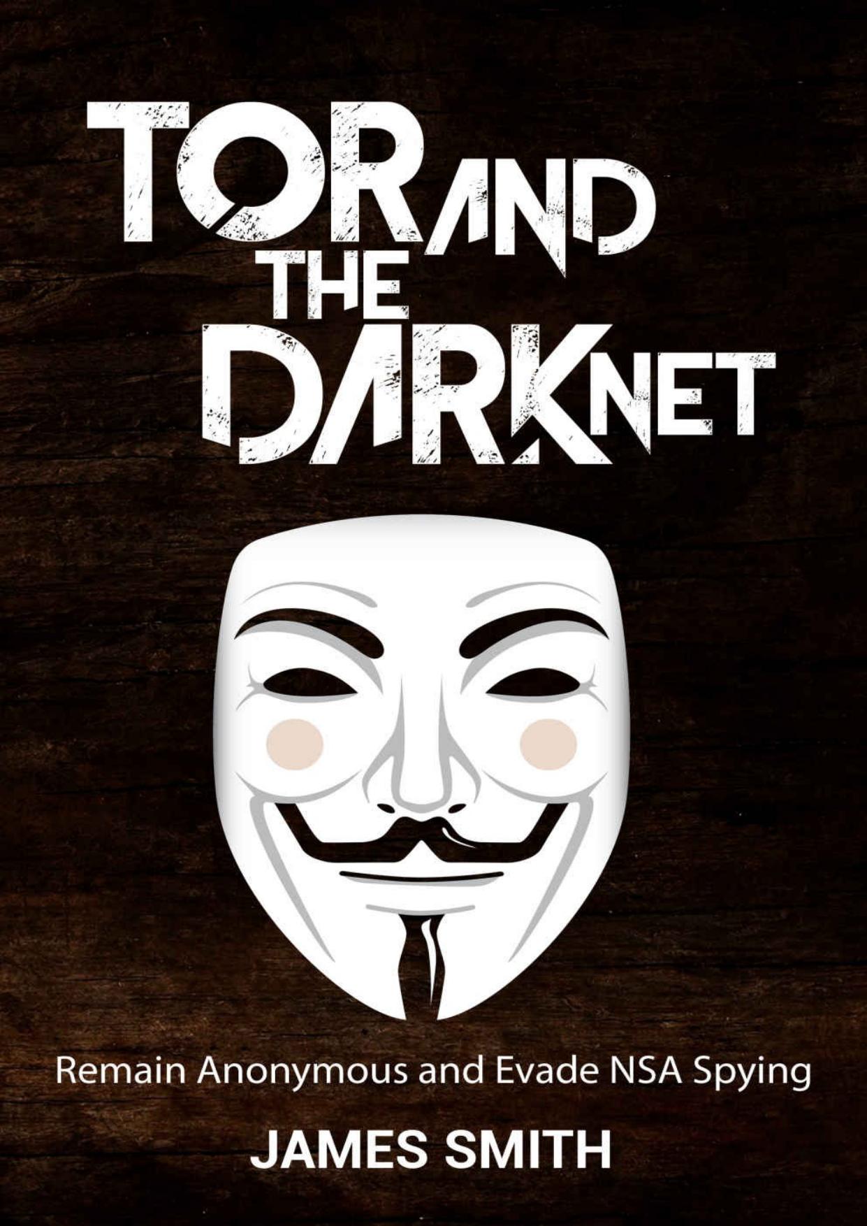 Tor and The Dark Net: Remain Anonymous Online and Evade NSA Spying (Tor, Dark Net, Anonymous Online, NSA Spying)