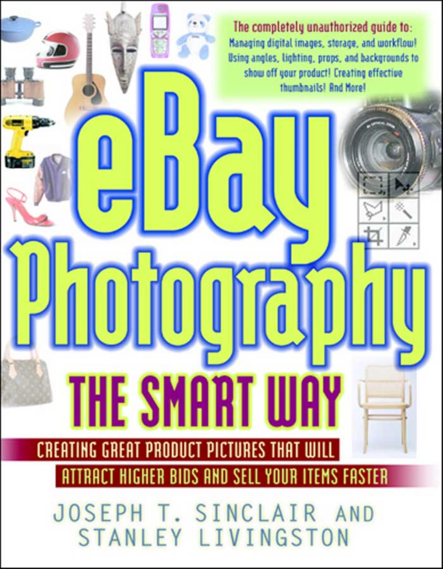 eBay Photography the Smart Way: Creating Great Product Pictures That Will Attract Higher Bids and Sell Your Items Faster