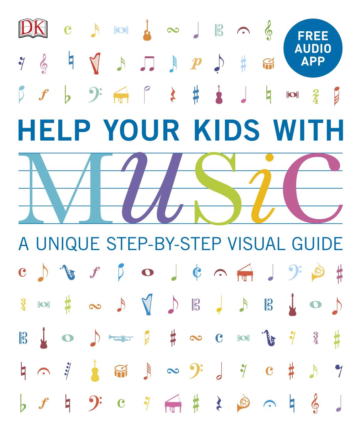 Help Your Kids With Music: A unique step-by-step visual guide