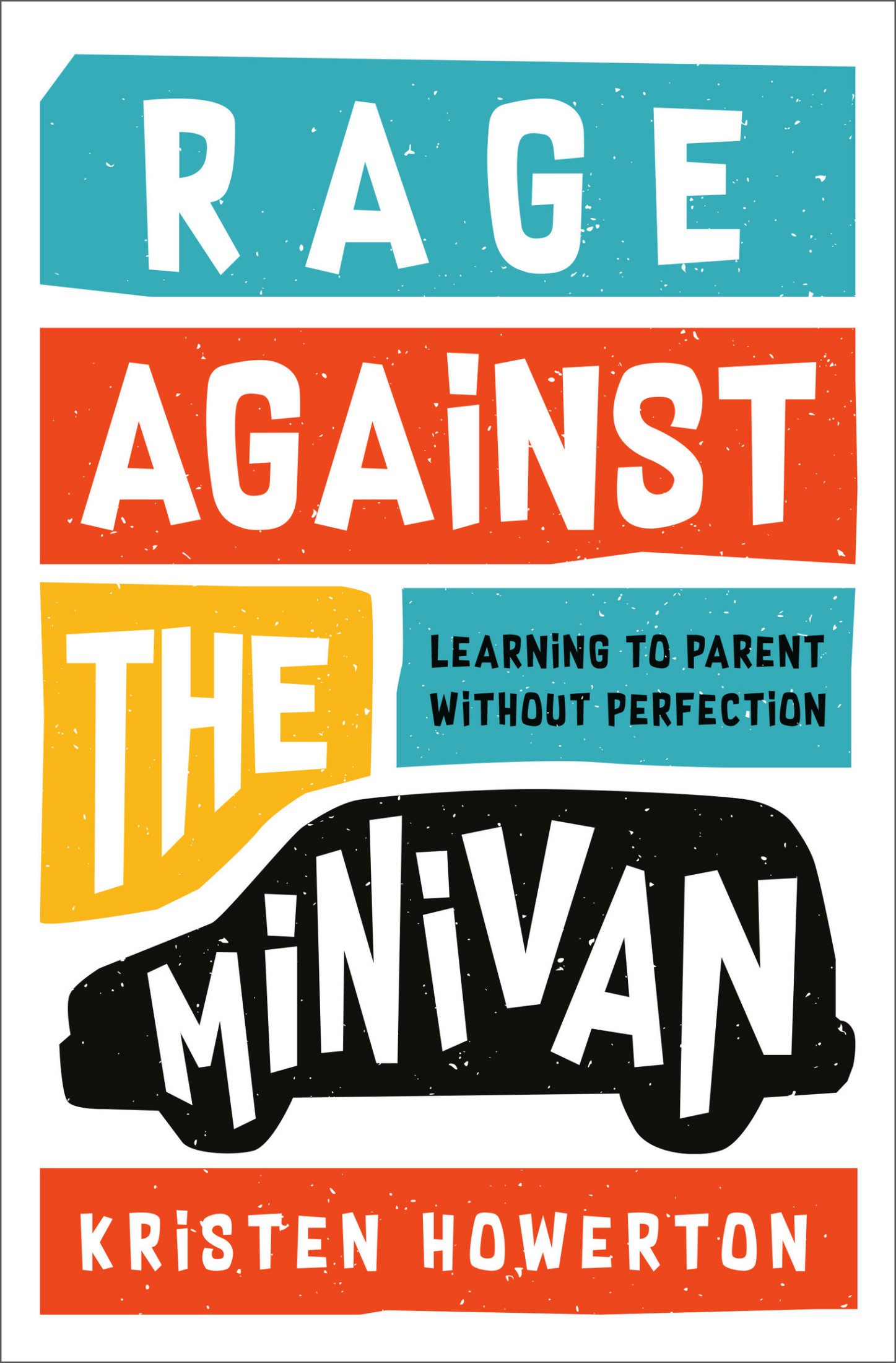 Rage Against the Minivan: Learning to Parent Without Perfection: Learning to Parent Without Perfection