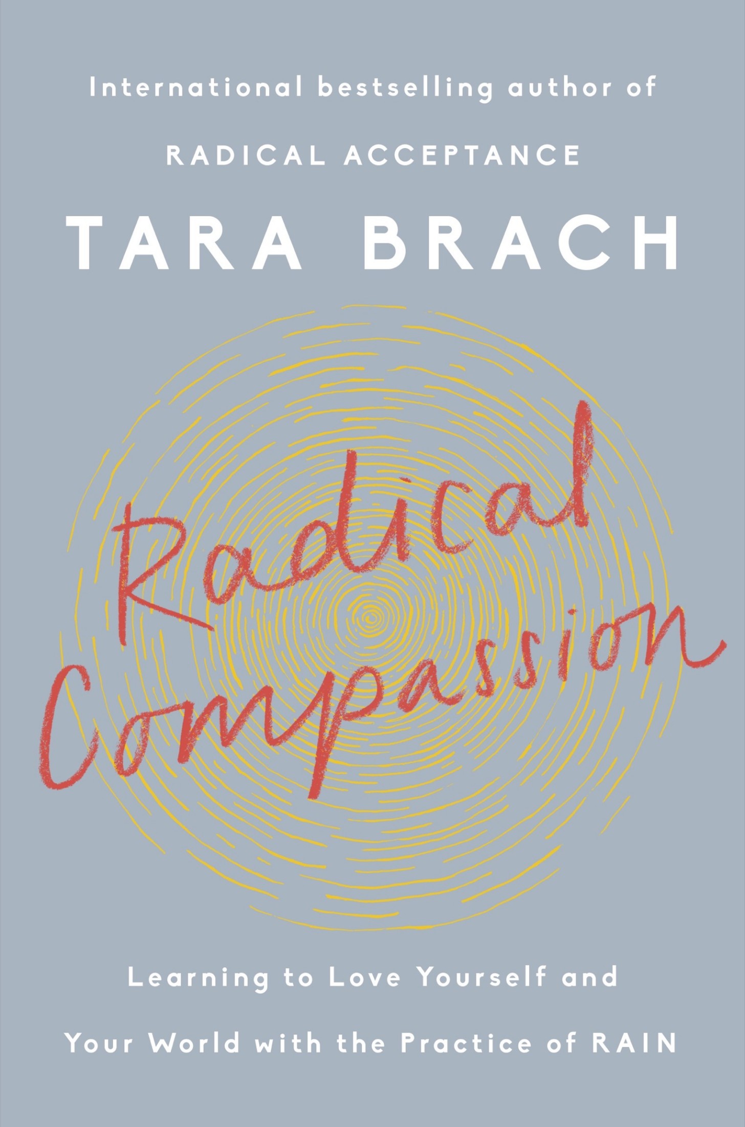 Radical Compassion: Learning to Love Yourself and Your World with the Practice of RAIN