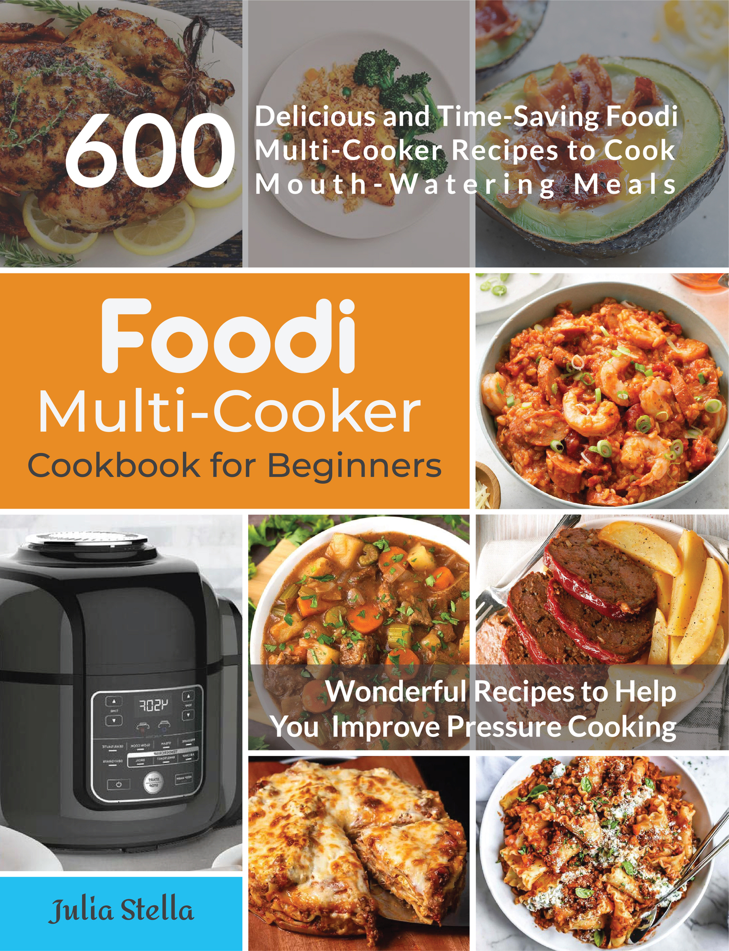 Foodi Multi-Cooker Cookbook for Beginners: 600 Delicious and Time Saving Foodi Multi-Cooker Recipes to Cook Mouth-Watering Meals