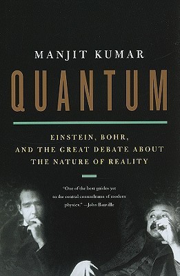 Quantum: Einstein, Bohr, and the Great Debate About the Nature of Reality