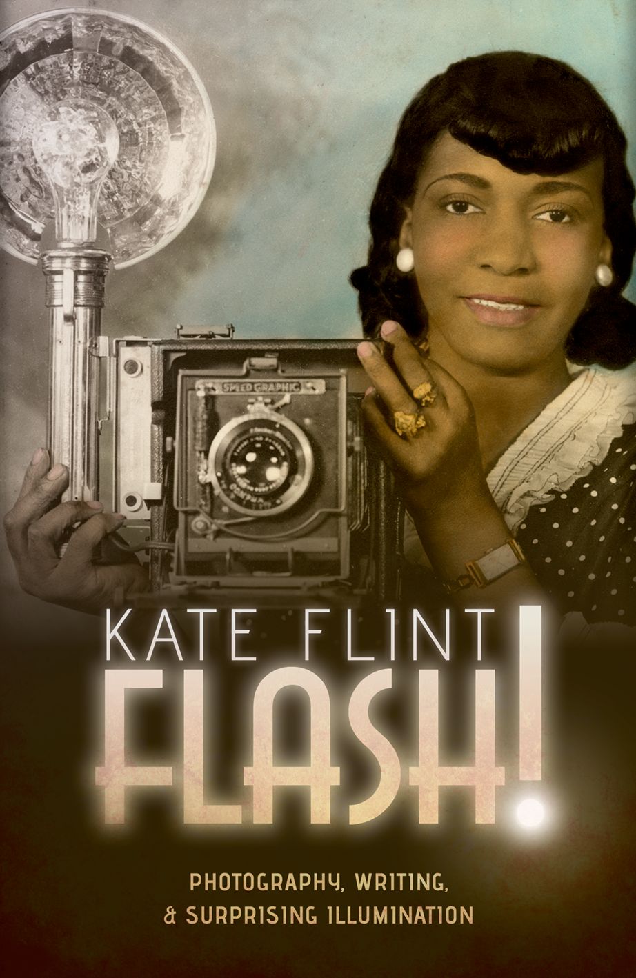 Flash!: Photography, Writing, and Surprising Illumination