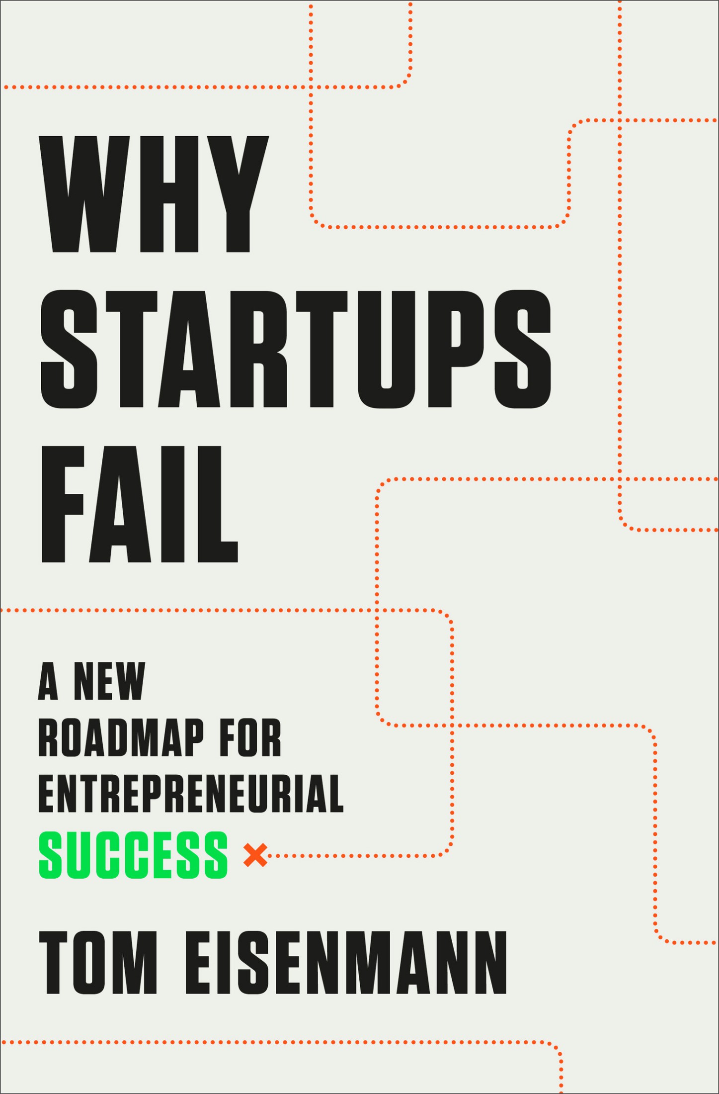 Why Startups Fail: A New Roadmap for Entrepreneurial Success: A New Roadmap for Entrepreneurial Success