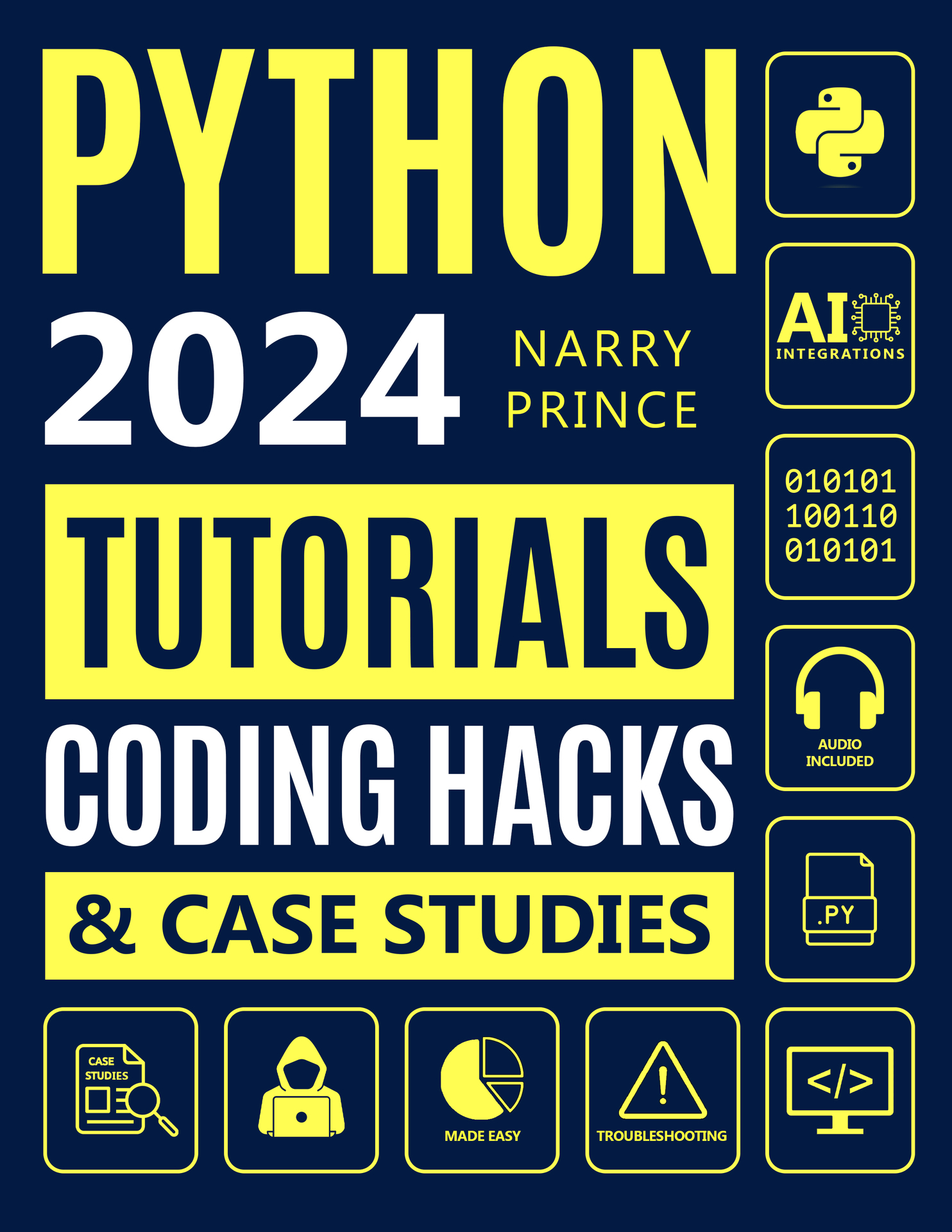 Python Programming for Beginners: From Basics to AI Integrations. 5-Minute Illustrated Tutorials, Coding Hacks, Hands-On Exercises & Case Studies to Master Python in 7 Days and Get Paid More