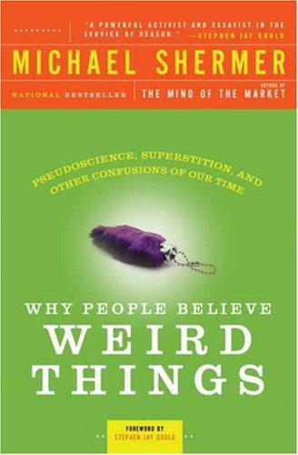 Why People Believe Weird Things: Pseudoscience, Superstition, and Other Confusions of Our Time