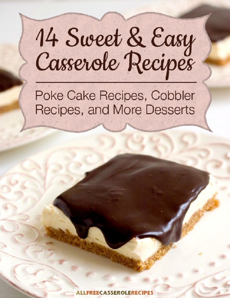 14 Sweet & Easy Casserole Recipes: Poke Cake Recipes, Cobbler Recipes, and More Desserts