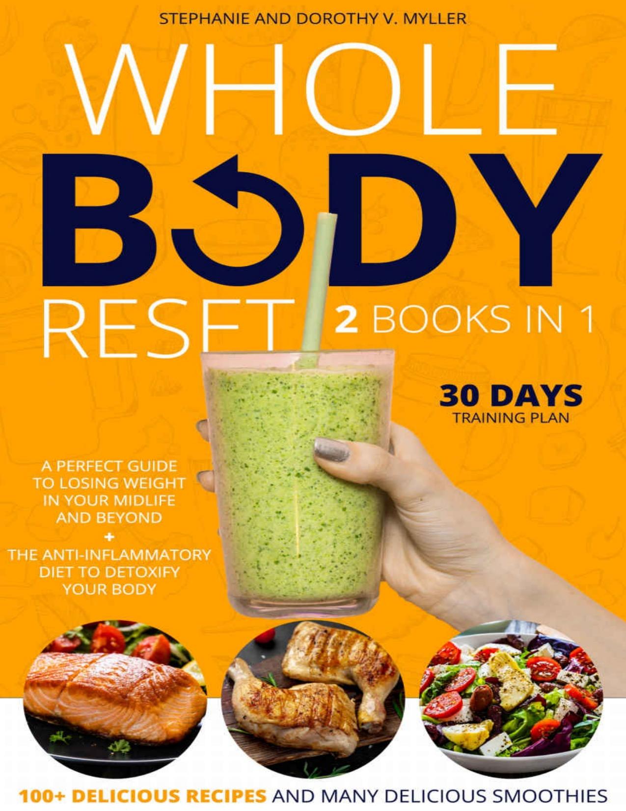 Whole Body Reset: 2 Books in 1: A Perfect Guide To Losing Weight in Your Midlife and Beyond + The Anti-inflammatory Diet to Detoxify your Body,100+ Delicious Recipes and Many Delicious Smoothies