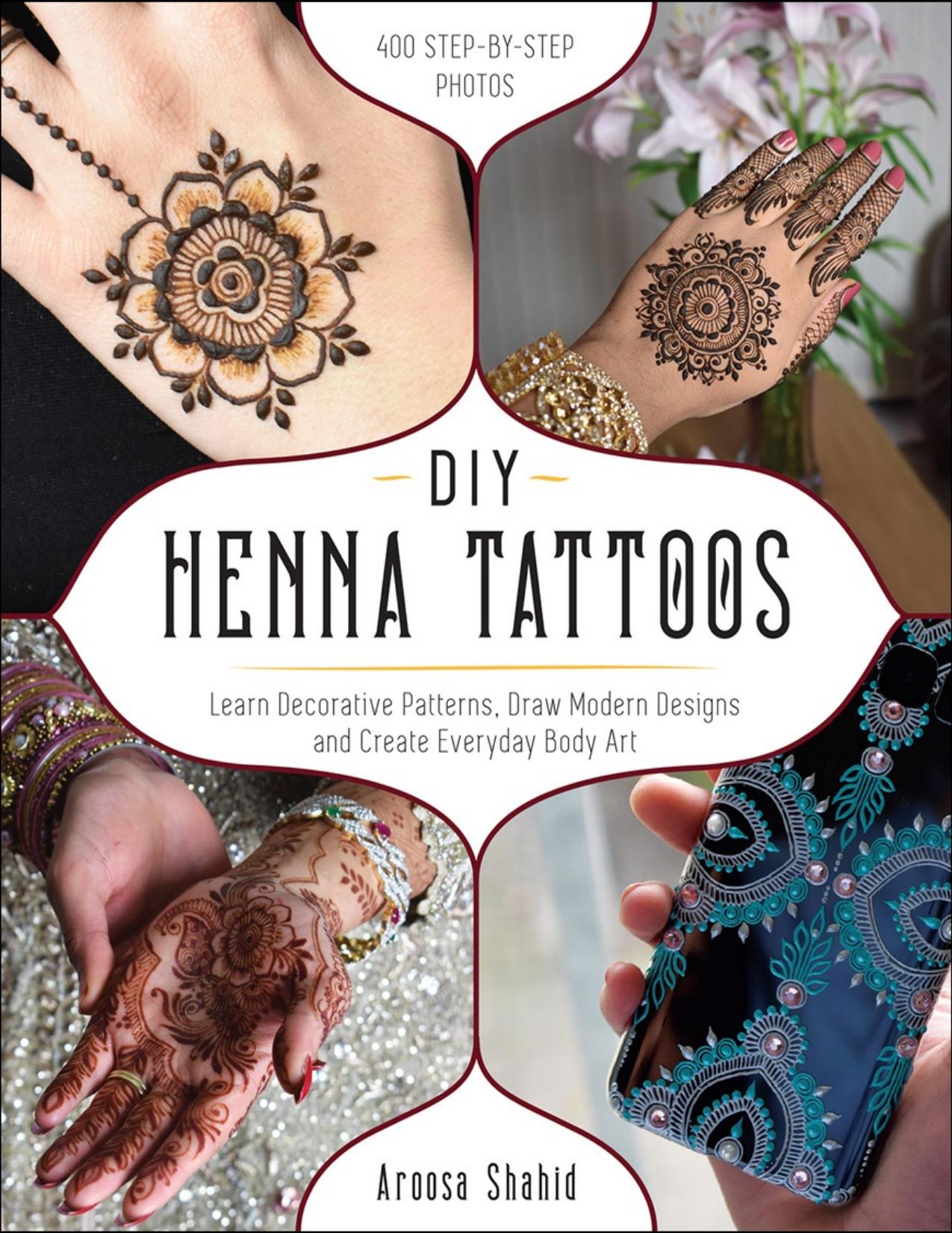 DIY Henna Tattoos: Learn Decorative Patterns, Draw Modern Designs and Create Everyday Body Art - PDFDrive.com