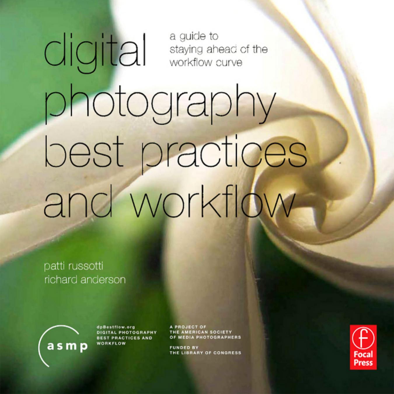 Digital Photography Best Practices and Workflow Handbook: A Guide to Staying Ahead of the Workflow Curve