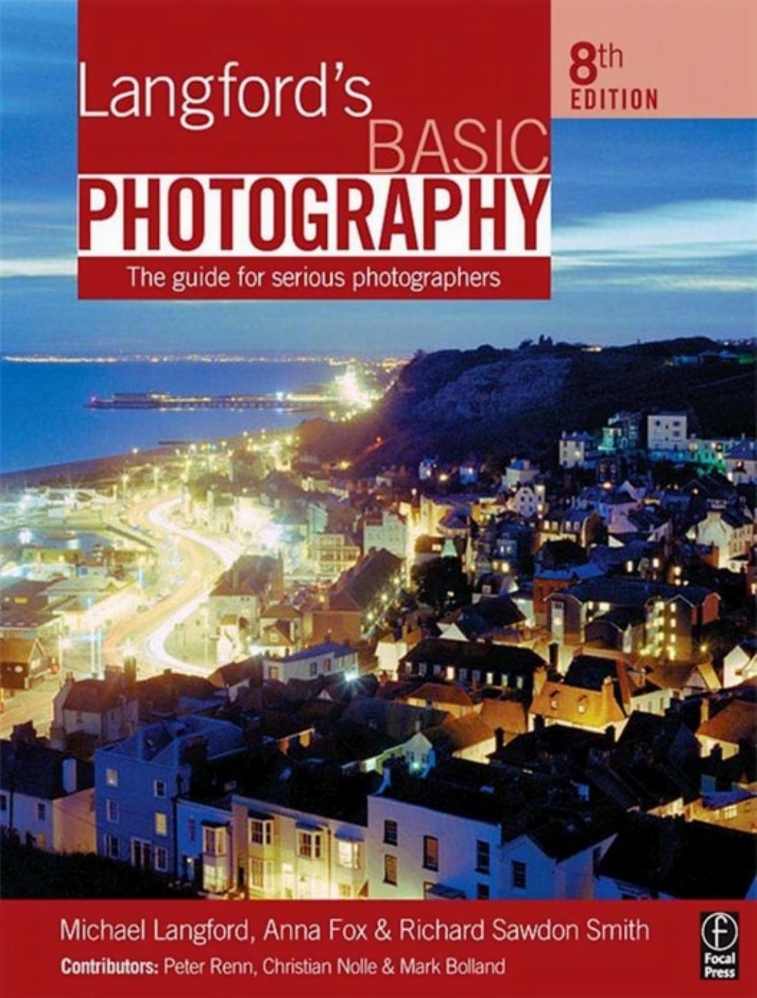 Michael Langford Anna Fox Richard Sawdon Smith Langfords Basic Photography The Guide For Serious Photographers Focal Press 2007