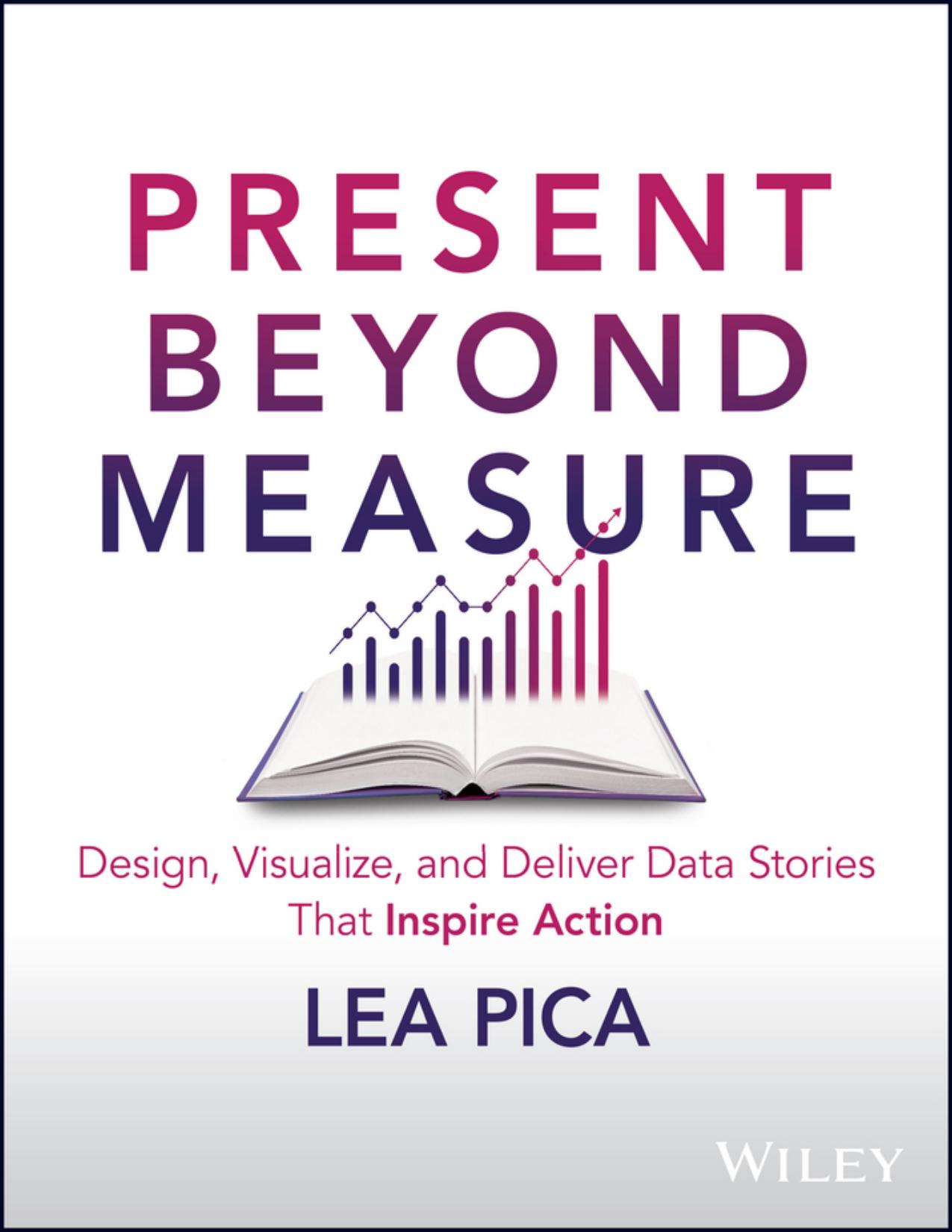 Present Beyond Measure: Design, Visualize, and Deliver Data Stories That Inspire Action