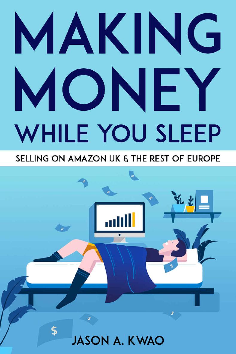 Making Money While You Sleep: Selling on Amazon UK & The Rest of Europe (Applicable in USA & Canada)