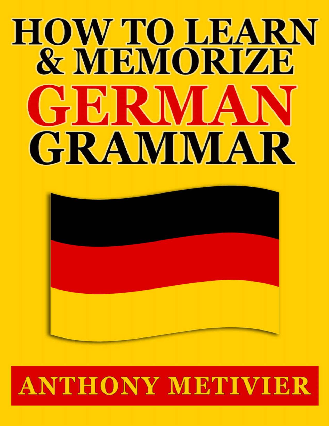 How to Learn and Memorize German Grammar ... Using a Memory Palace Network Specfically Designed for German (Magnetic Memory Series)