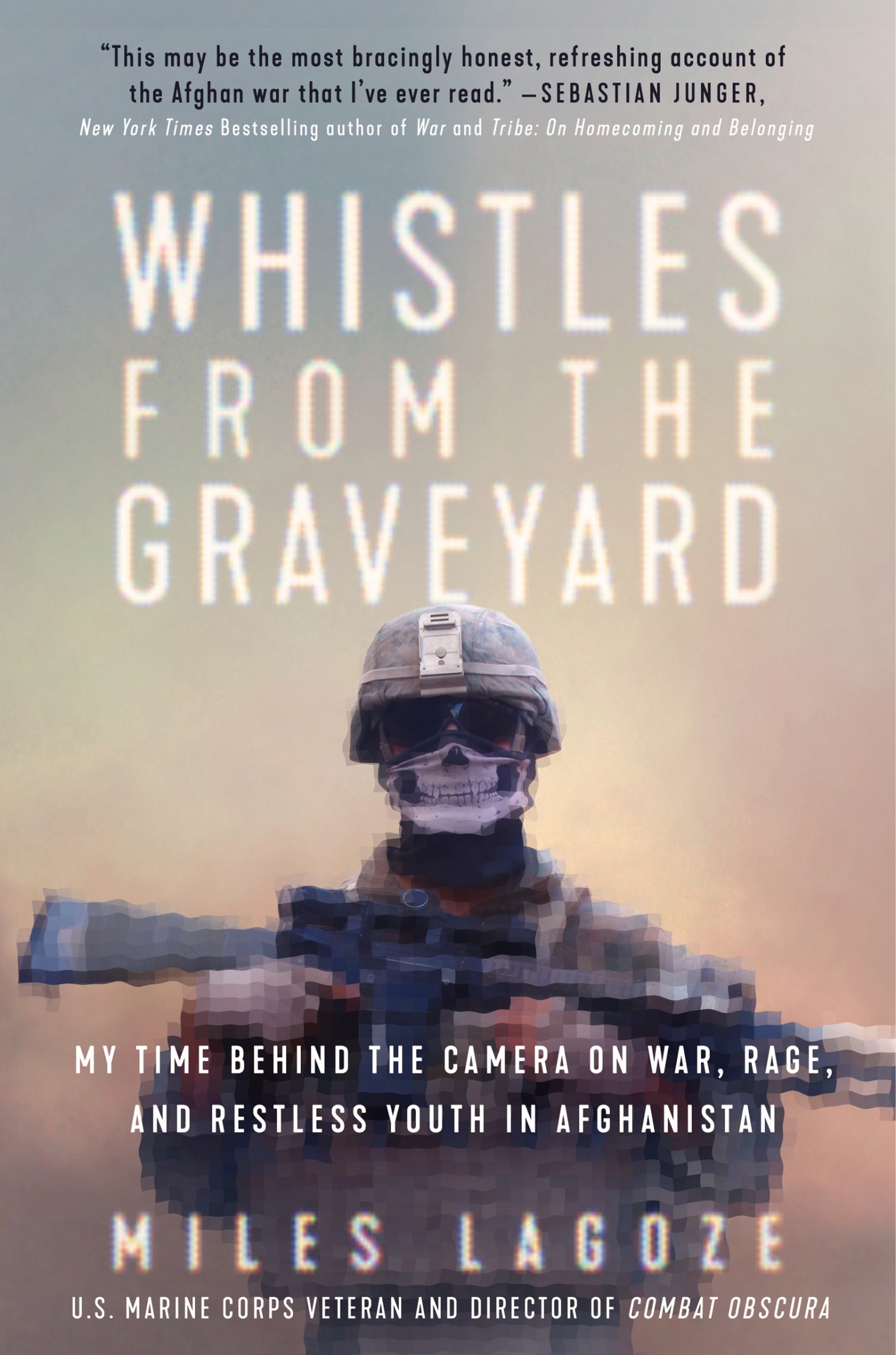 Whistles from the Graveyard: My Time Behind the Camera on War, Rage, and Restless Youth in Afghanistan