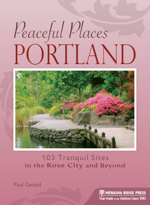 Portland: 103 Tranquil Sites in the Rose City and Beyond