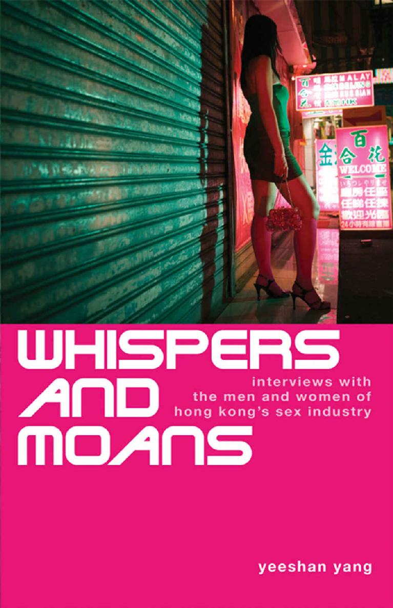 Whispers and Moans: Interviews With the Men and Women of Hong Kong's Sex Industry