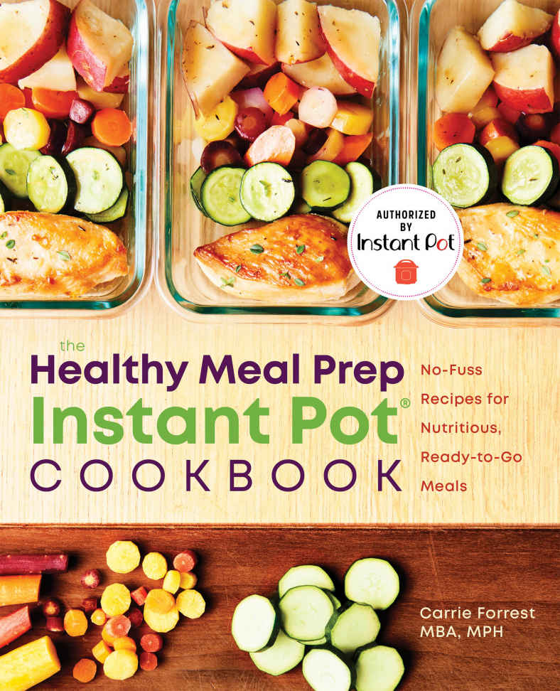 The Healthy Meal Prep Instant Pot® Cookbook: No-Fuss Recipes for Nutritious, Ready-to-Go Meals