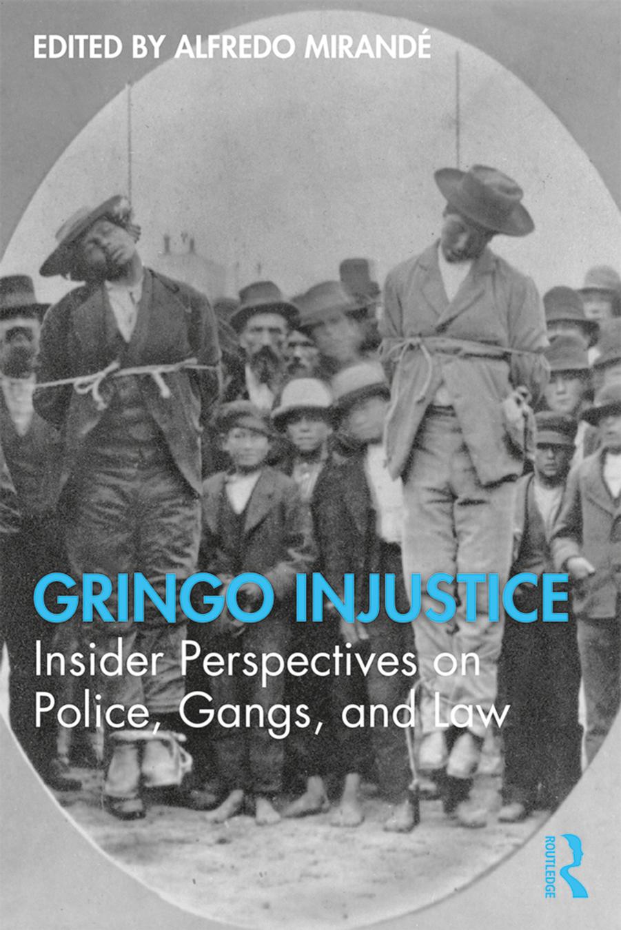 Gringo Injustice; Insider Perspectives on Police, Gangs, and Law; First Edition