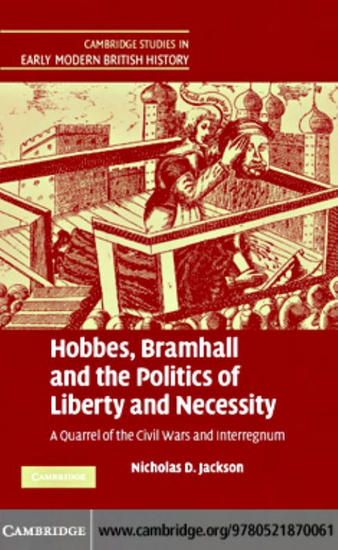 HOBBES, BRAMHALL AND THE POLITICS OF LIBERTY AND NECESSITY: A Quarrel of the Civil Wars and Interregnum