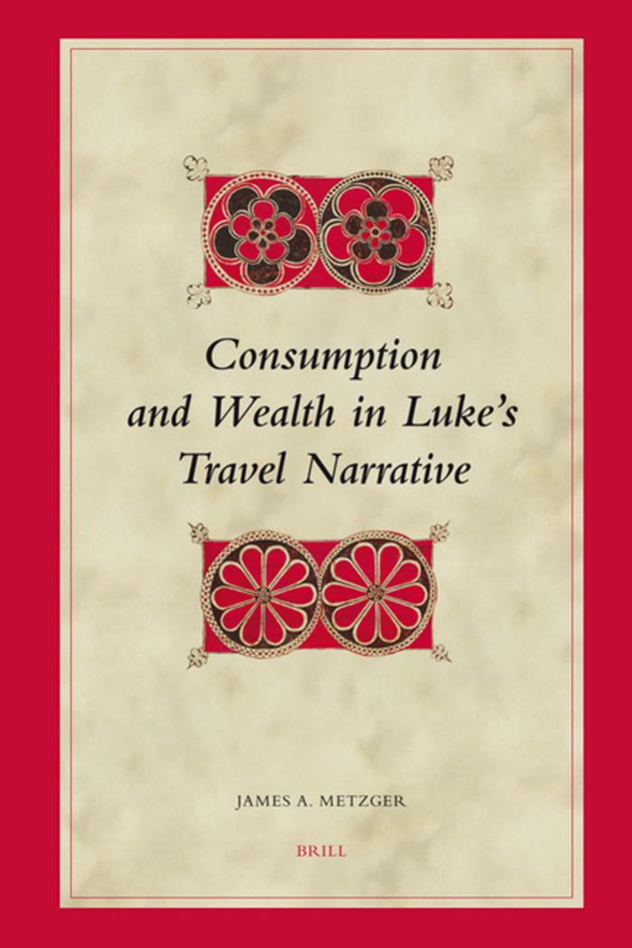 Consumption and Wealth in Luke's Travel Narrative (Biblical Interpretation Series, 88)