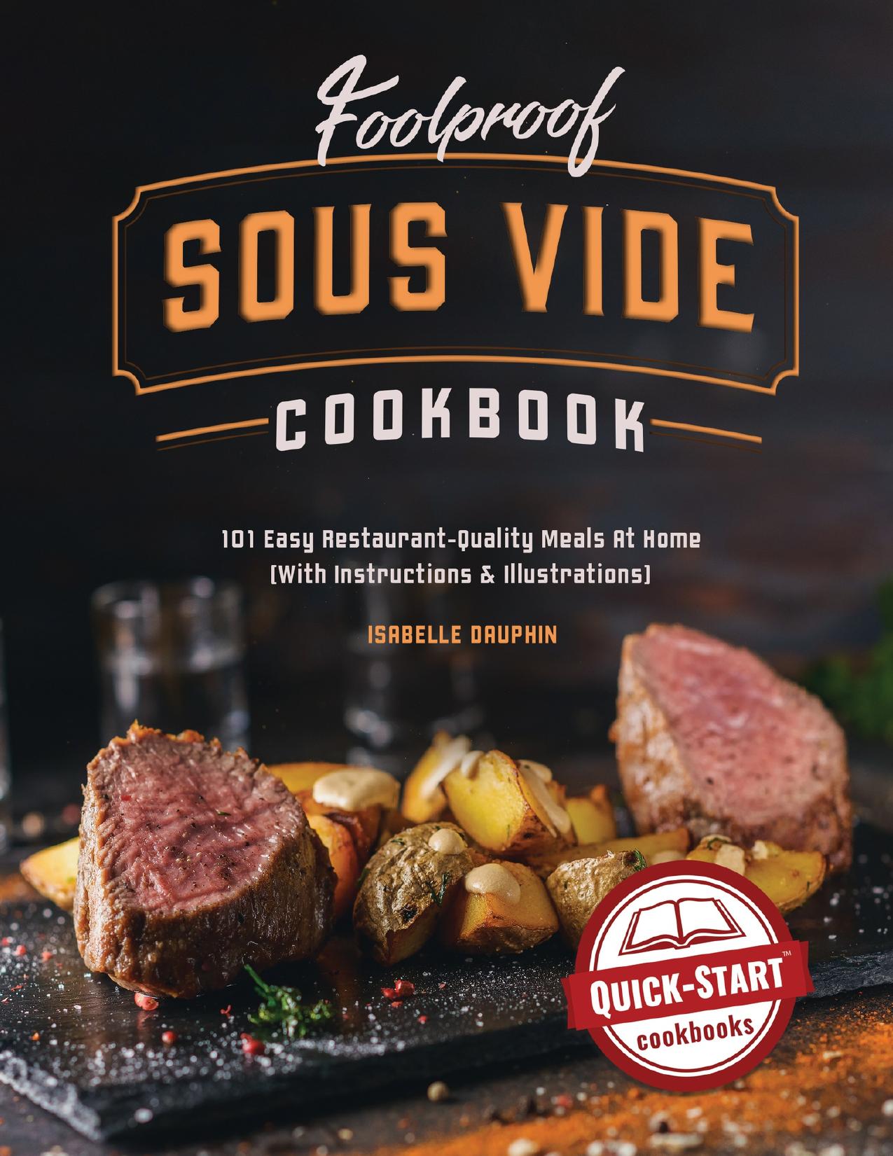 Foolproof Sous Vide Cookbook: 101 Easy Restaurant-Quality Meals At Home (With Instructions & Illustrations)