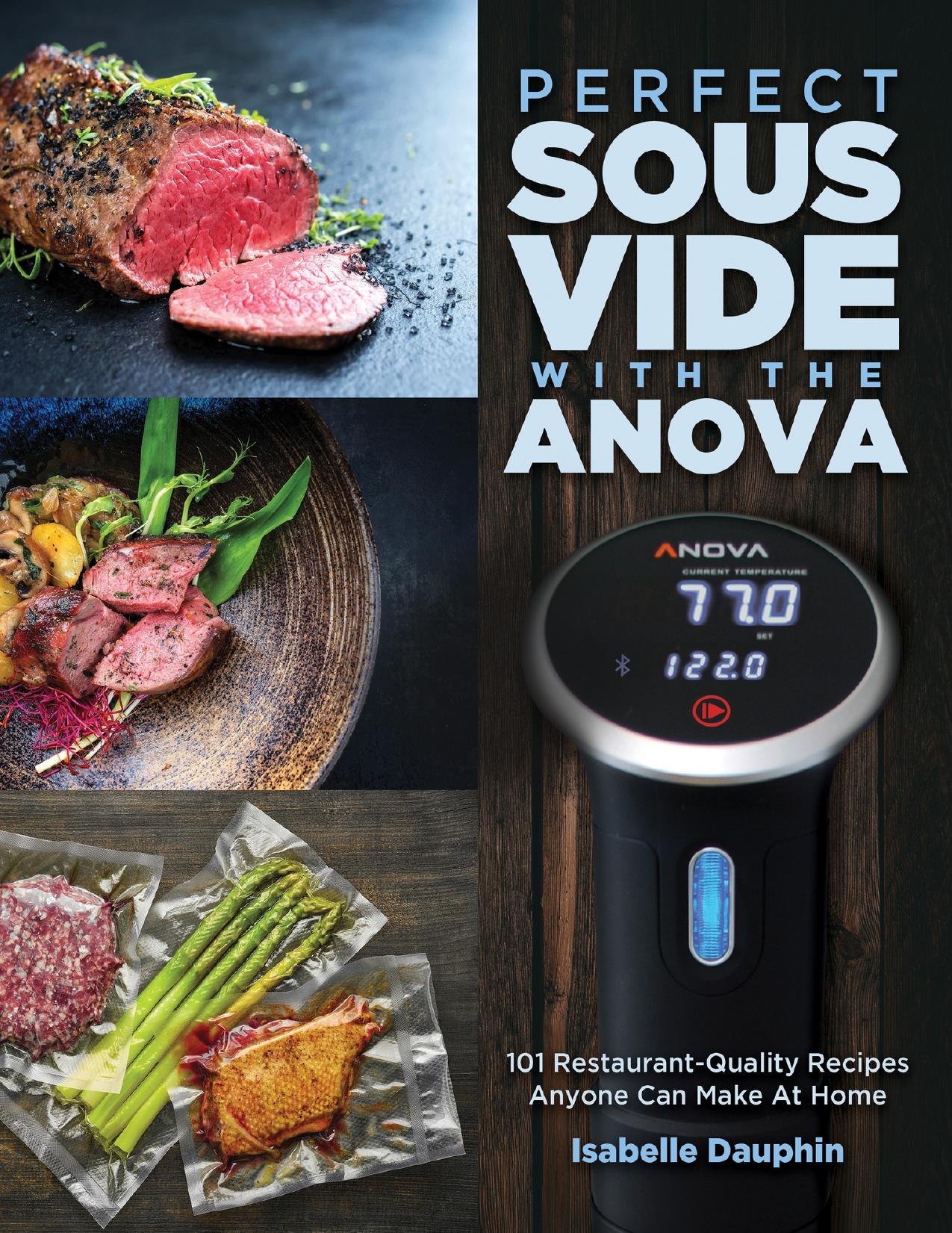 Perfect Sous Vide with the Anova: 101 Restaurant-Quality Recipes Anyone Can Make At Home