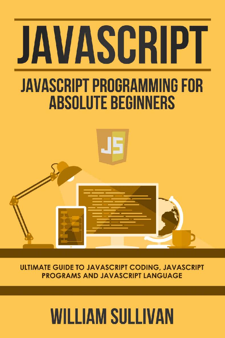 Javascript: Javascript Programming For Absolute Beginners: Ultimate Guide To Javascript Coding, Javascript Programs And Javascript Language (4)