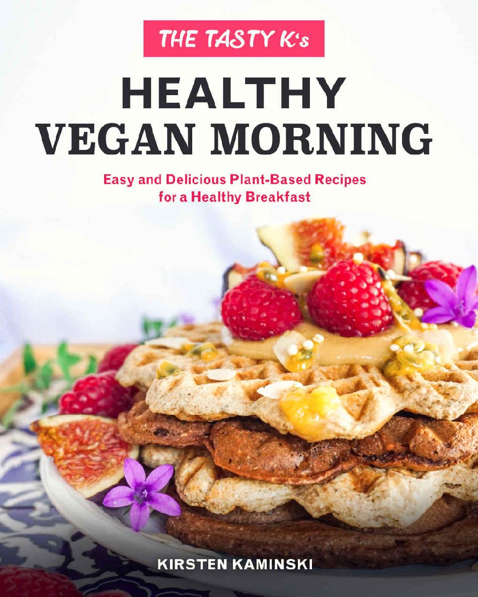 The Tasty K's Healthy Vegan Morning: Easy and Delicious Plant-Based Recipes for a Healthy Morning