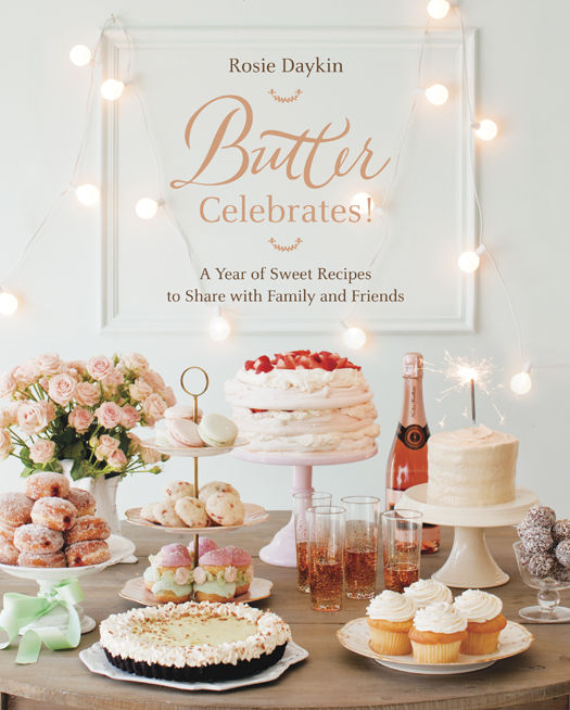 Butter Celebrates!: A Year of Sweet Recipes to Share with Family and Friends