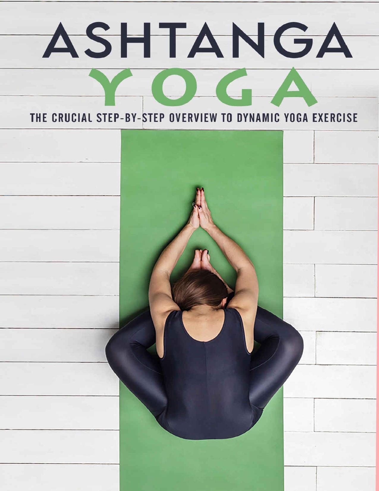 Ashtanga Yoga : The Crucial Step-by-step Overview to Dynamic Yoga Exercise