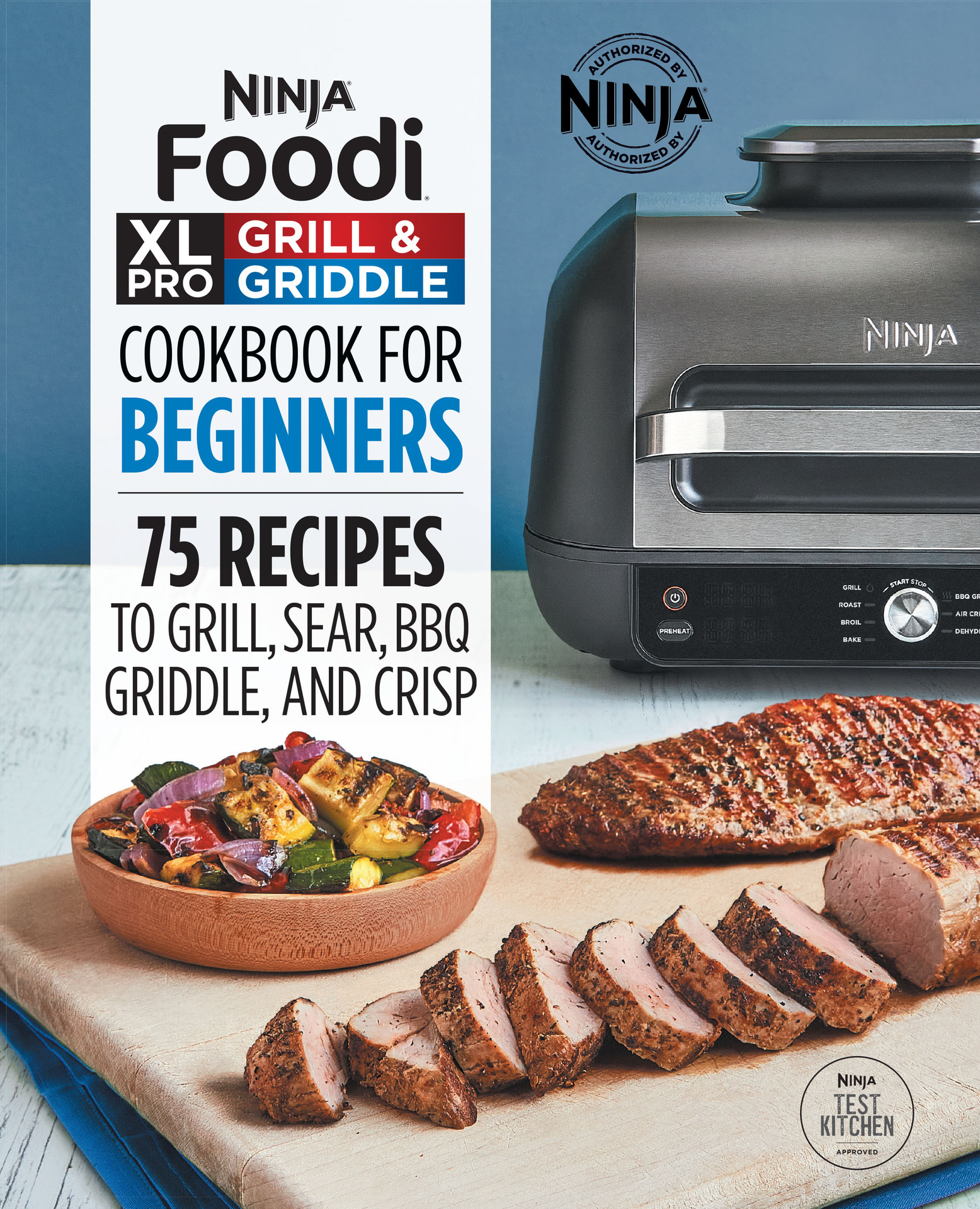 Ninja Foodi XL Pro Grill & Griddle Cookbook for Beginners: 75 Recipes to Grill, Sear, BBQ, Griddle, and Crisp (Ninja Cookbooks)