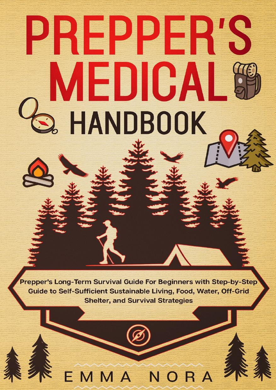 Prepper’s Medical Handbook: Prepper’s Long-Term Survival Guide For Beginners With Step-by-Step Guide to Self-Sufficient Sustainable Living, Food, Water, Off-Grid Shelter, and Survival Strategies