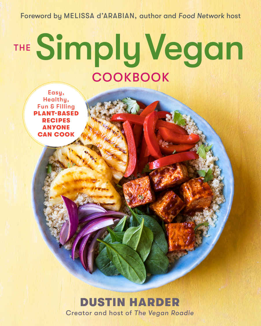 The Simply Vegan Cookbook: Easy, Healthy, Fun, and Filling Plant-Based Recipes Anyone Can Cook