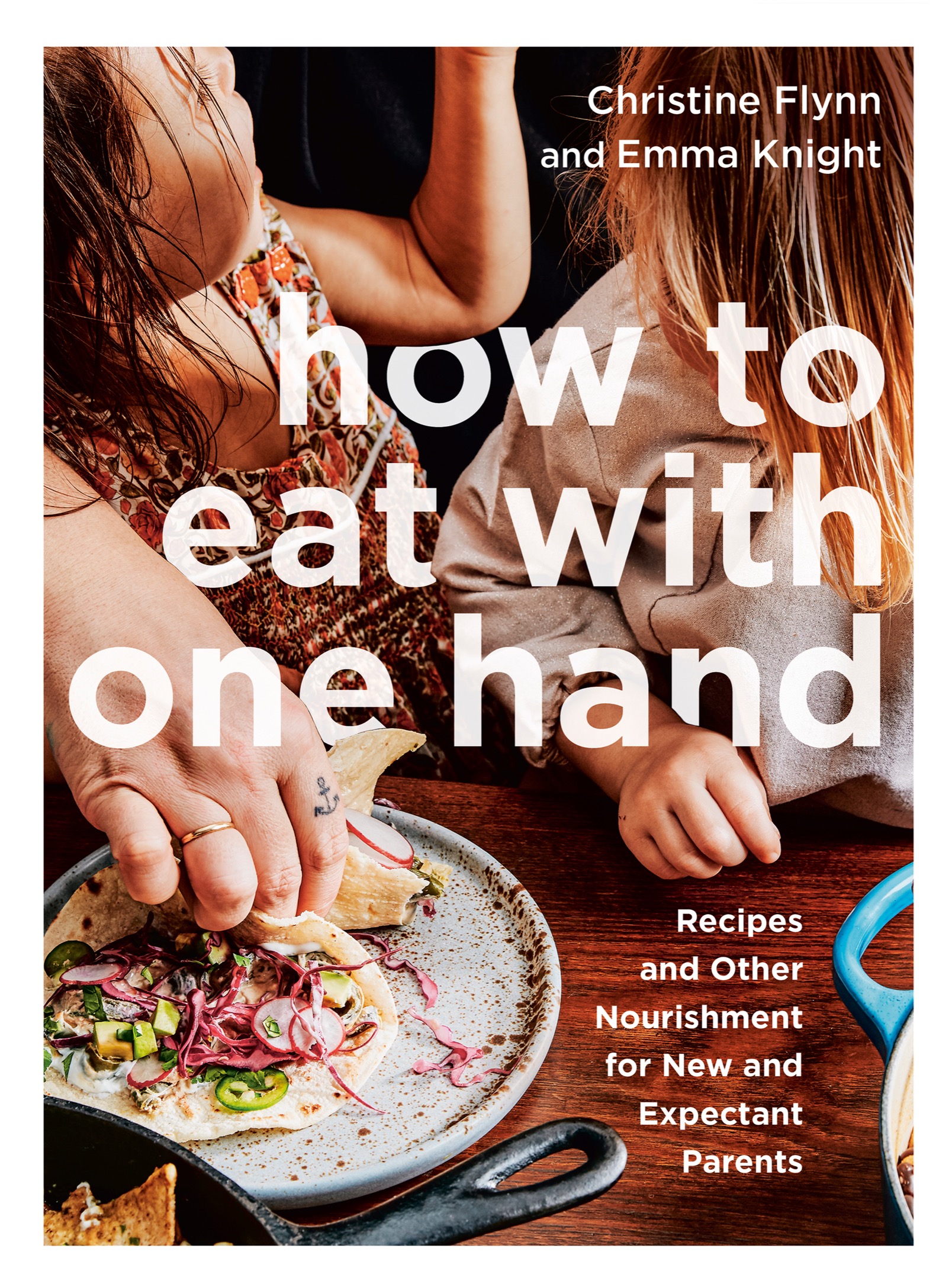 How to Eat with One Hand: Recipes and Other Nourishment for New and Expectant Parents