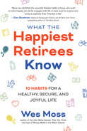 What the Happiest Retirees Know: 10 Habits for a Healthy, Secure, and Joyful Life