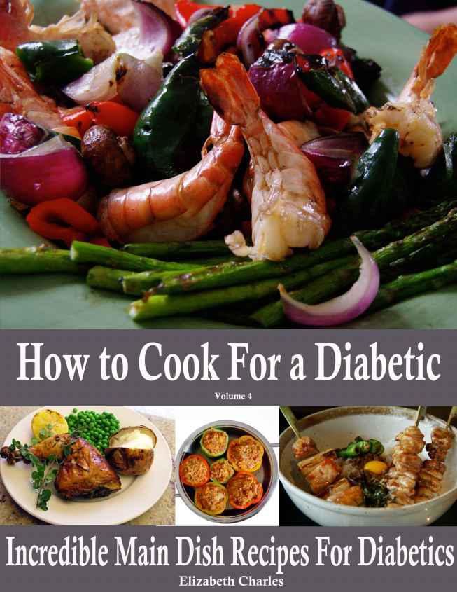 How to Cook For a Diabetic - Incredible Main Dish Recipes For Diabetics