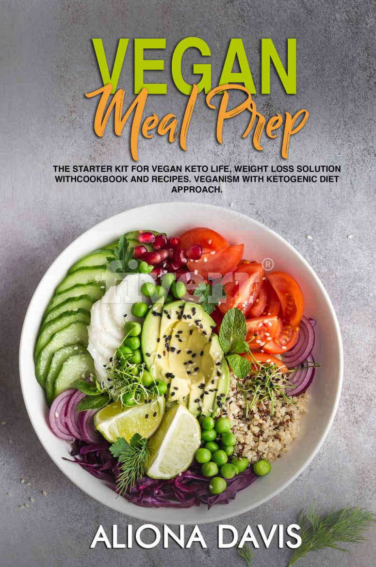 Vegan Meal Prep: The Starter Kit for Vegan Keto life, Weight Loss Solution with Cookbook and Recipes. Veganism with Ketogenic Diet Approach and Plant Based Diet with Whole Food.