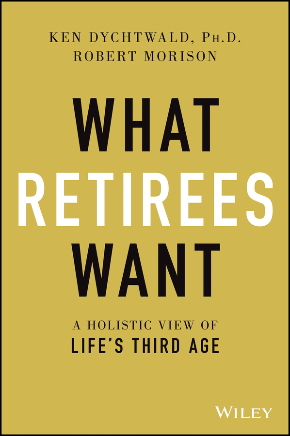 What Retirees Want: A Holistic View of Life’s Third Age