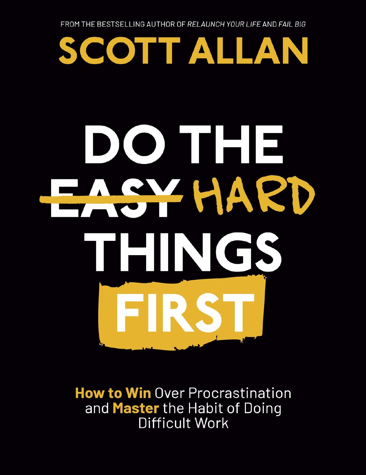 Do the Hard Things First: How to Win Over Procrastination and Master the Habit of Doing Difficult Work