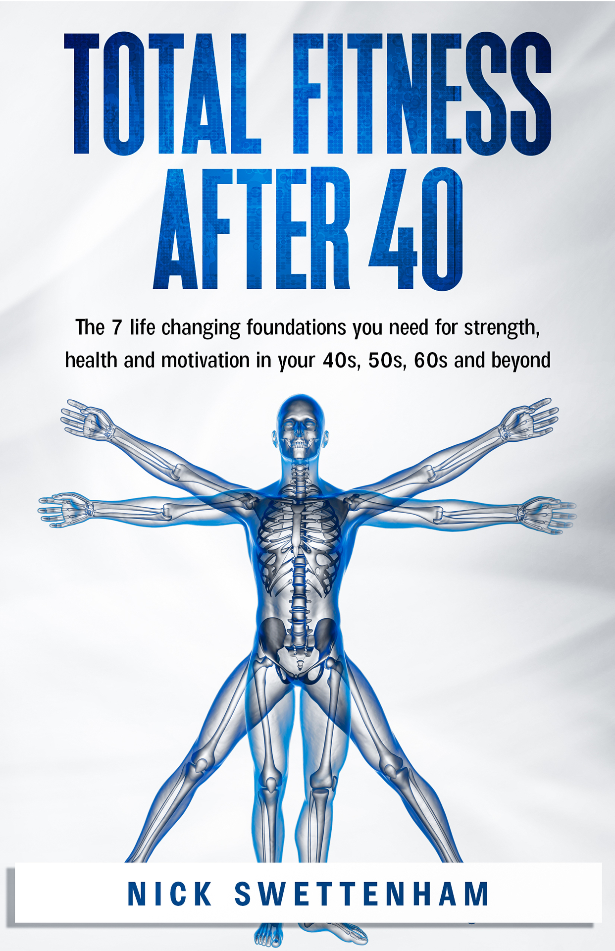 Total Fitness After 40: The 7 Life Changing Foundations You Need for Strength, Health and Motivation in your 40s, 50s, 60s and Beyond