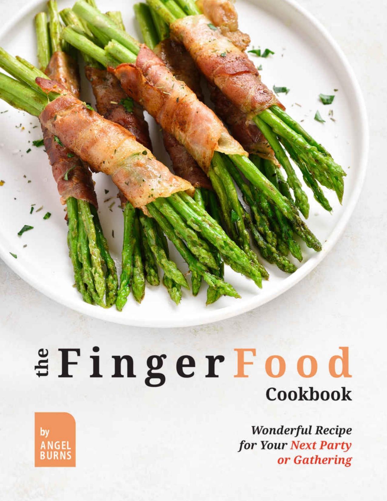 The Finger Food Cookbook: Wonderful Recipes for Your Next Party or Gathering