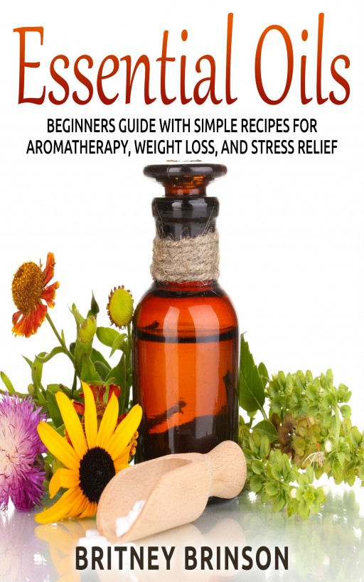 Essential Oils: Beginner's Guide with Simple Recipes for Aromatherapy, Weight Loss, and Stress Relief