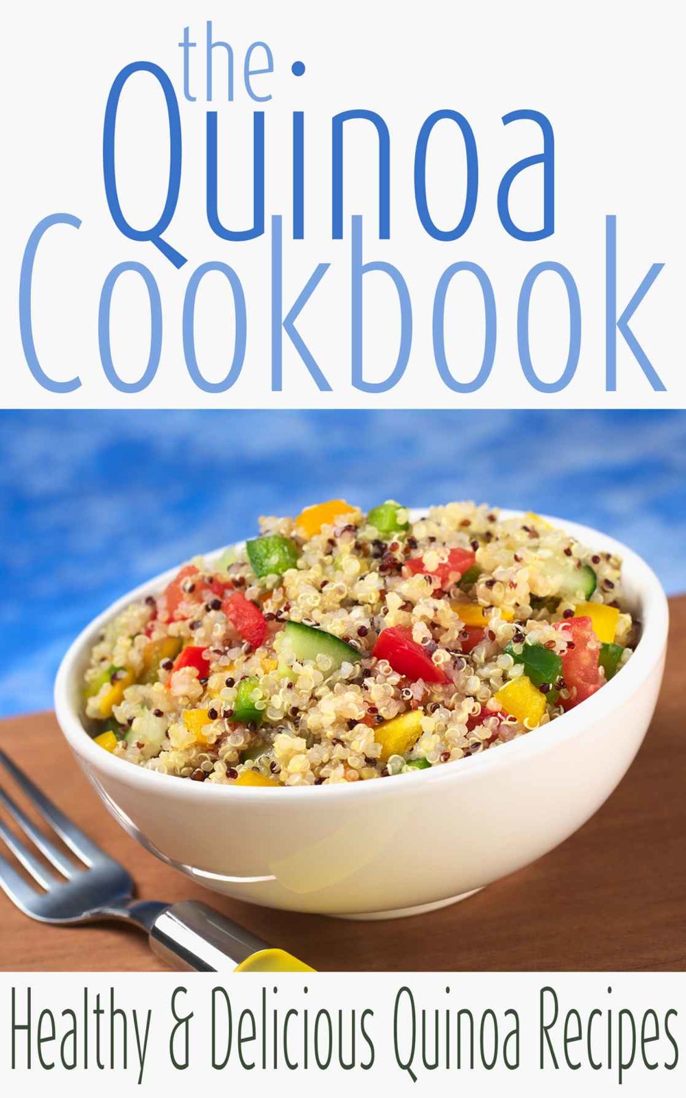 The Quinoa Cookbook: Healthy and Delicious Quinoa Recipes (Superfood Cookbooks)