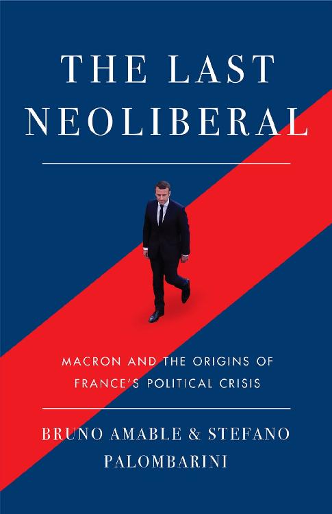 The Last Neoliberal: Macron and the Origins of France's Political Crisis