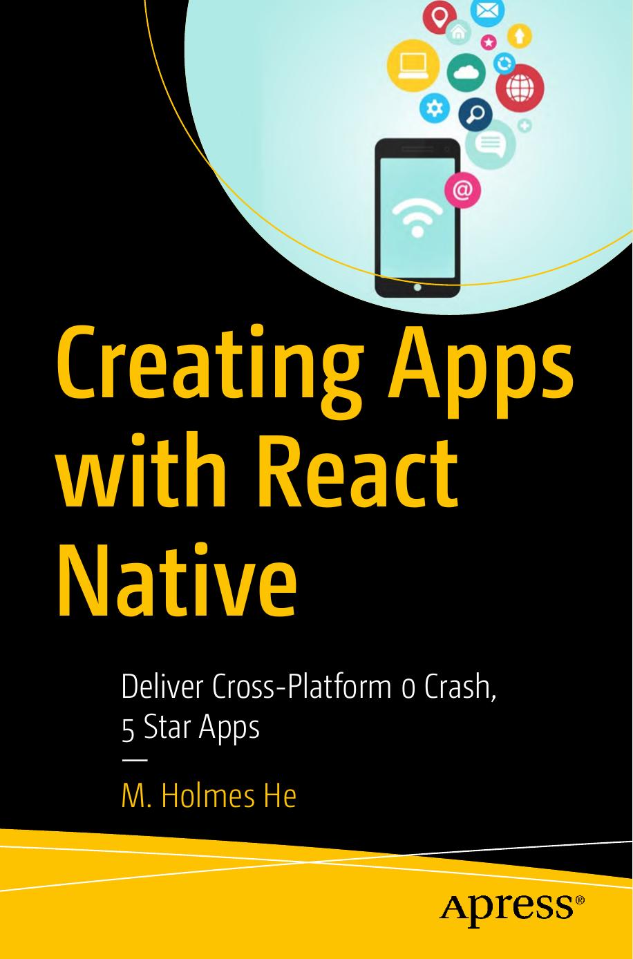 M. He - Creating Apps with React Native. Deliver Cross-Platform 0 Crash, 5 Star Apps (2022)[EN]