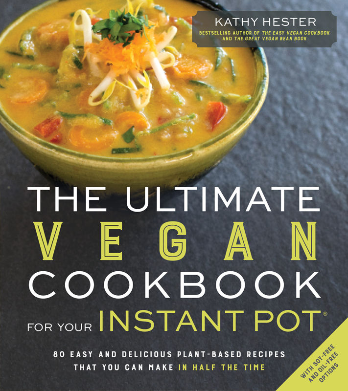 The Ultimate Vegan Cookbook for Your Instant Pot: 80 Easy and Delicious Plant-Based Recipes That You Can Make in Half the Time