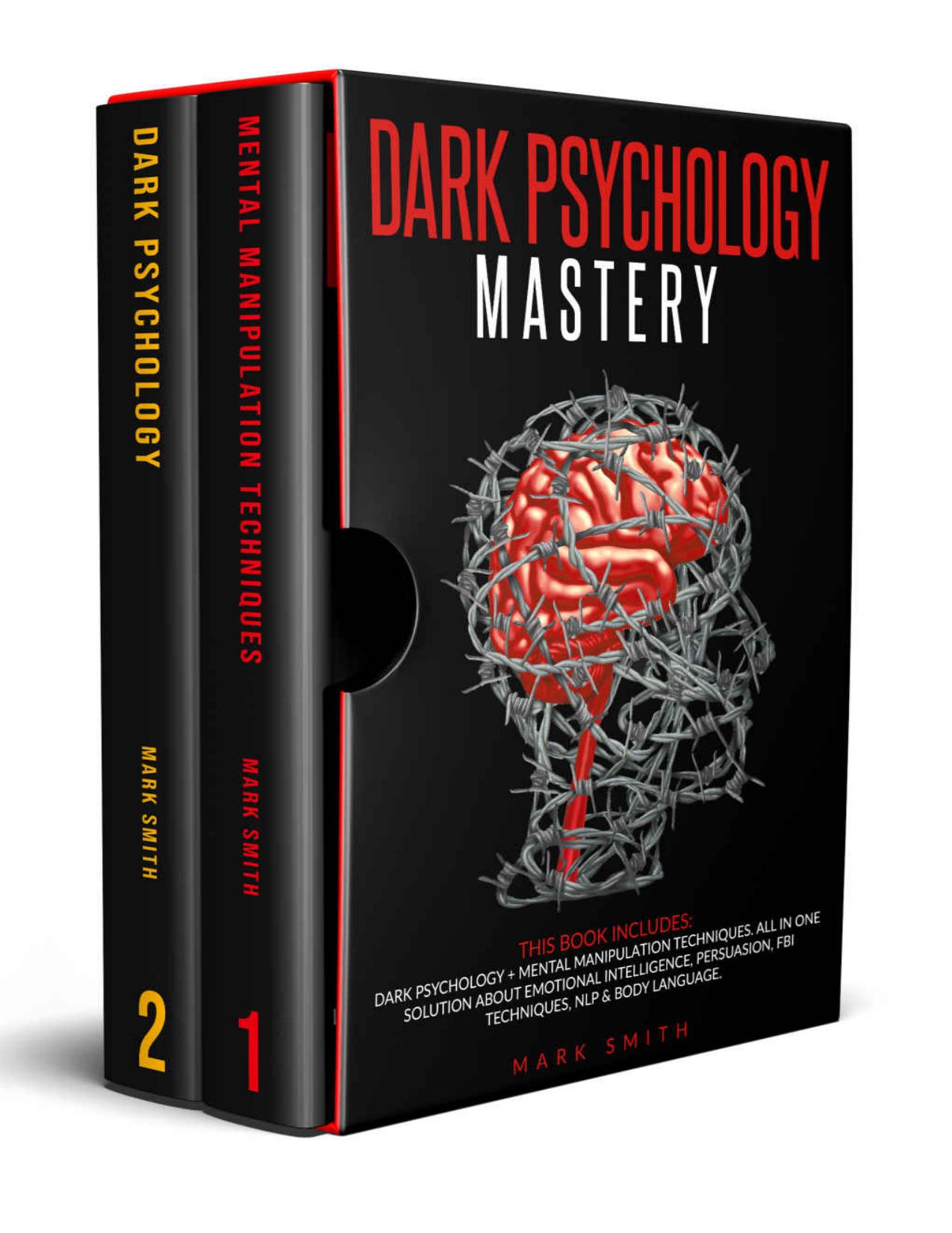 Dark Psychology Mastery: This Book Includes: Dark Psychology + Mental Manipulation Techniques. All in One Solution About Emotional Intelligence, Persuasion, FBI Techniques, NLP & Body Language